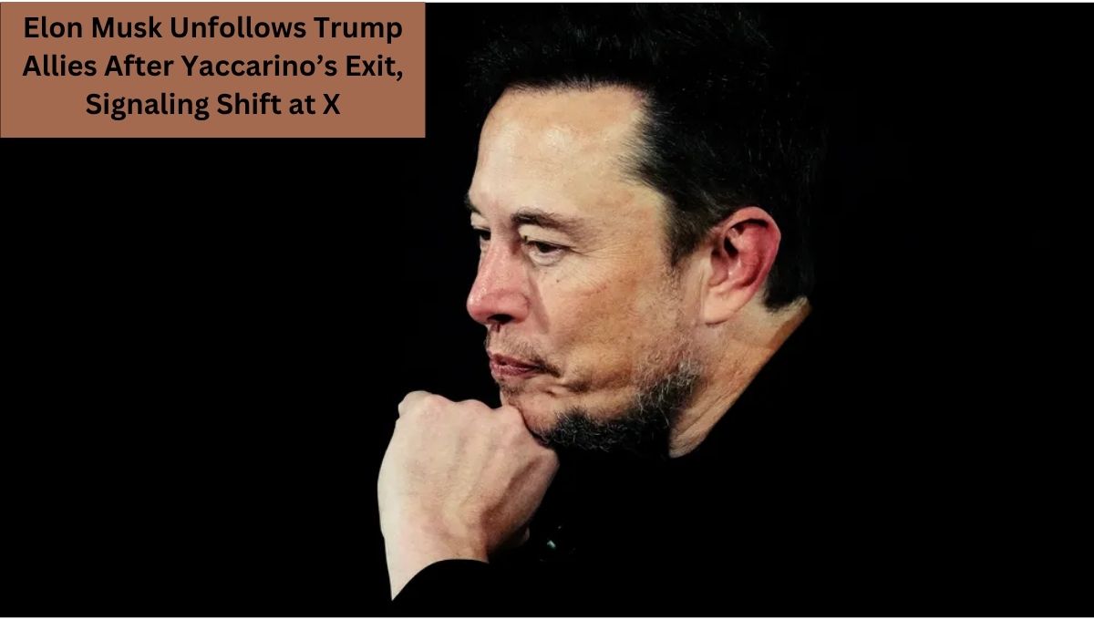 Elon Musk Unfollows Trump Allies After Yaccarino’s Exit, Signaling Shift at X