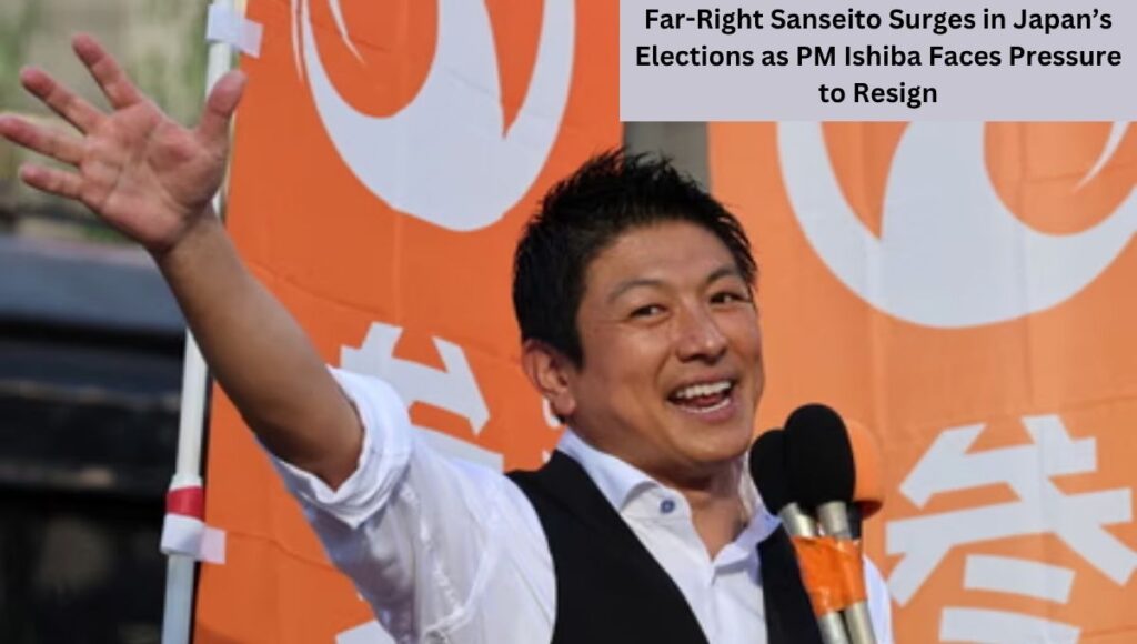Far-Right Sanseito Surges in Japan’s Elections as PM Ishiba Faces Pressure to Resign