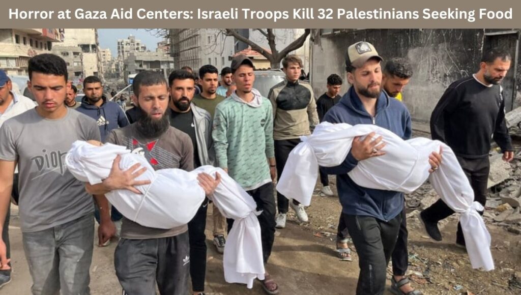 Horror at Gaza Aid Centers: Israeli Troops Kill 32 Palestinians Seeking Food