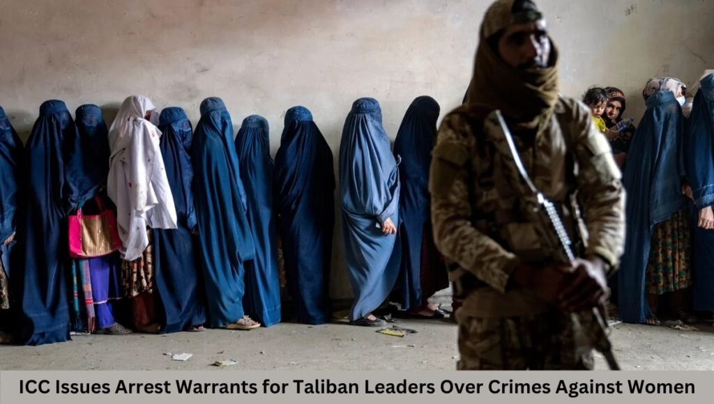 ICC Issues Arrest Warrants for Taliban Leaders Over Crimes Against Women