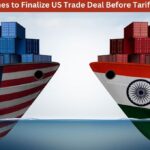 India Pushes to Finalize US Trade Deal Before Tariff Deadline