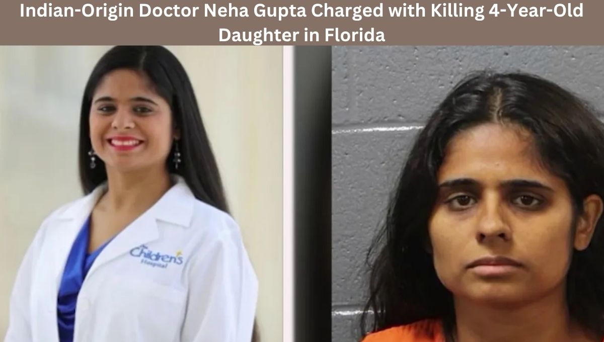 Indian-Origin Doctor Neha Gupta Charged with Killing 4-Year-Old Daughter in Florida