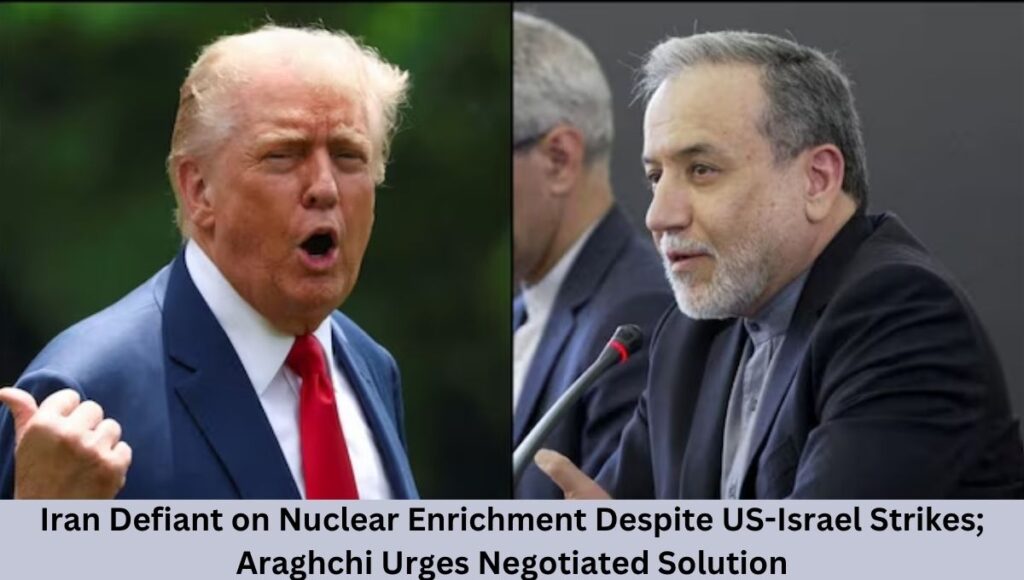 Iran Defiant on Nuclear Enrichment Despite US-Israel Strikes; Araghchi Urges Negotiated Solution