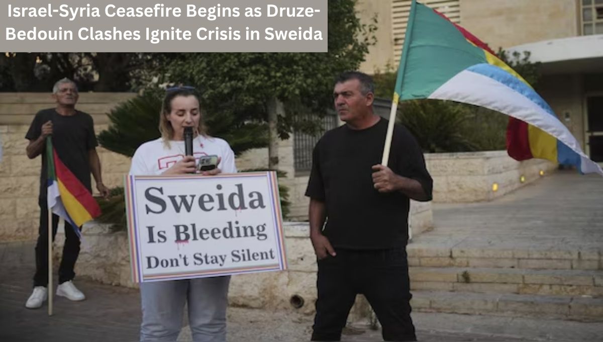 Israel-Syria Ceasefire Begins as Druze-Bedouin Clashes Ignite Crisis in Sweida