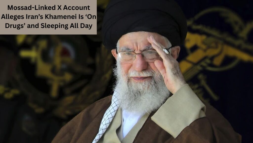 Mossad-Linked X Account Alleges Iran’s Khamenei Is ‘On Drugs’ and Sleeping All Day
