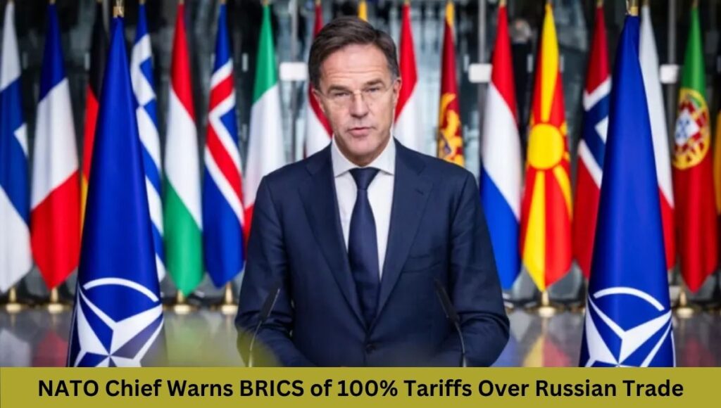 NATO Chief Warns BRICS of 100% Tariffs Over Russian Trade