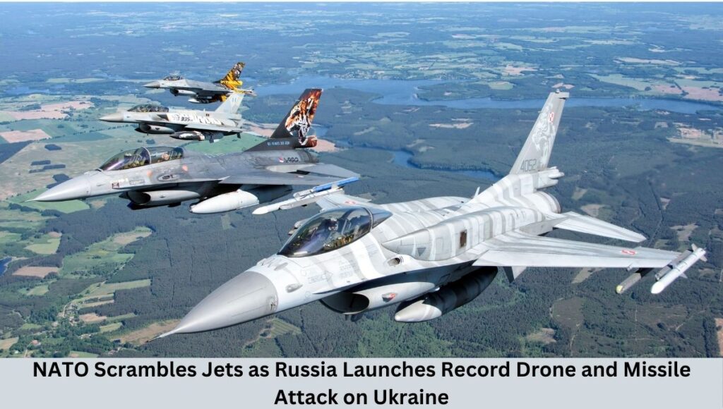NATO Scrambles Jets as Russia Launches Record Drone and Missile Attack on Ukraine