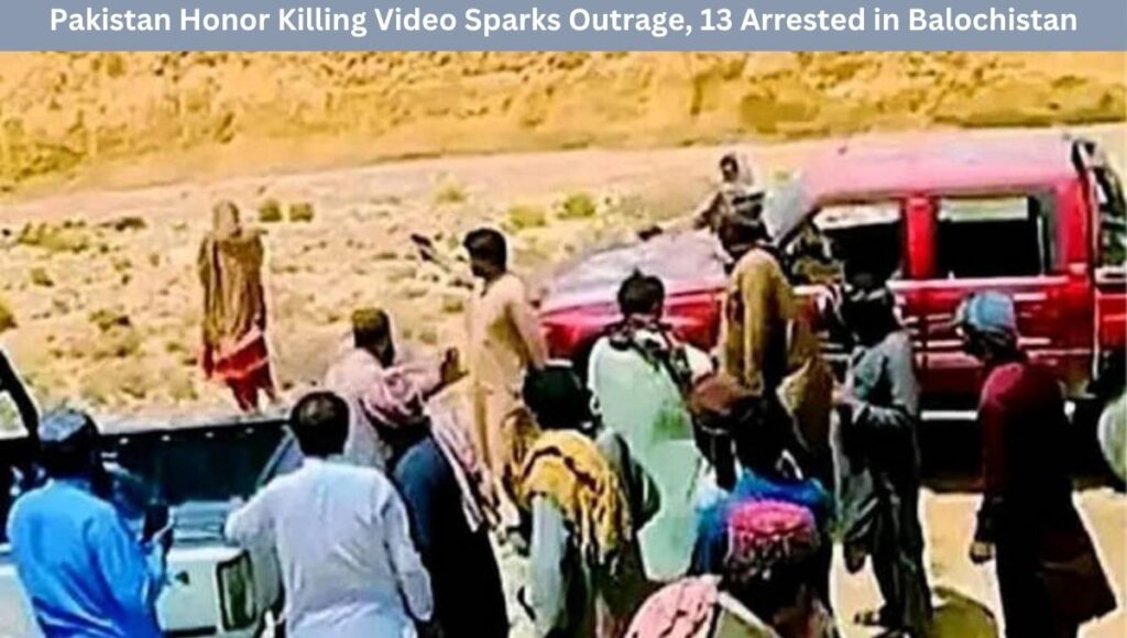 Pakistan Honor Killing Video Sparks Outrage, 13 Arrested in Balochistan