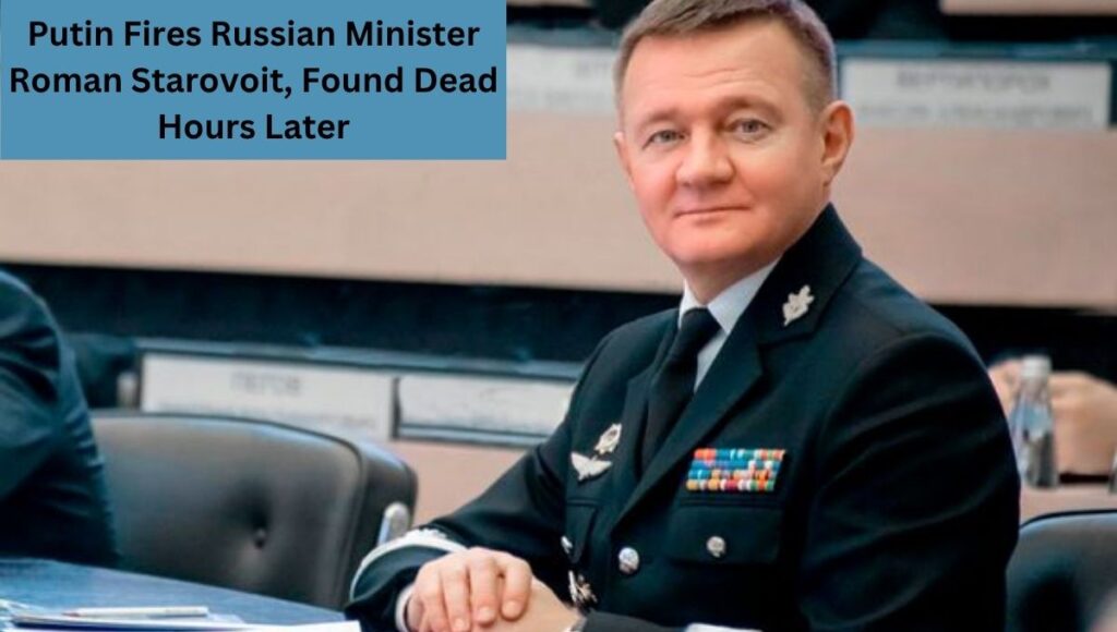 Putin Fires Russian Minister Roman Starovoit, Found Dead Hours Later