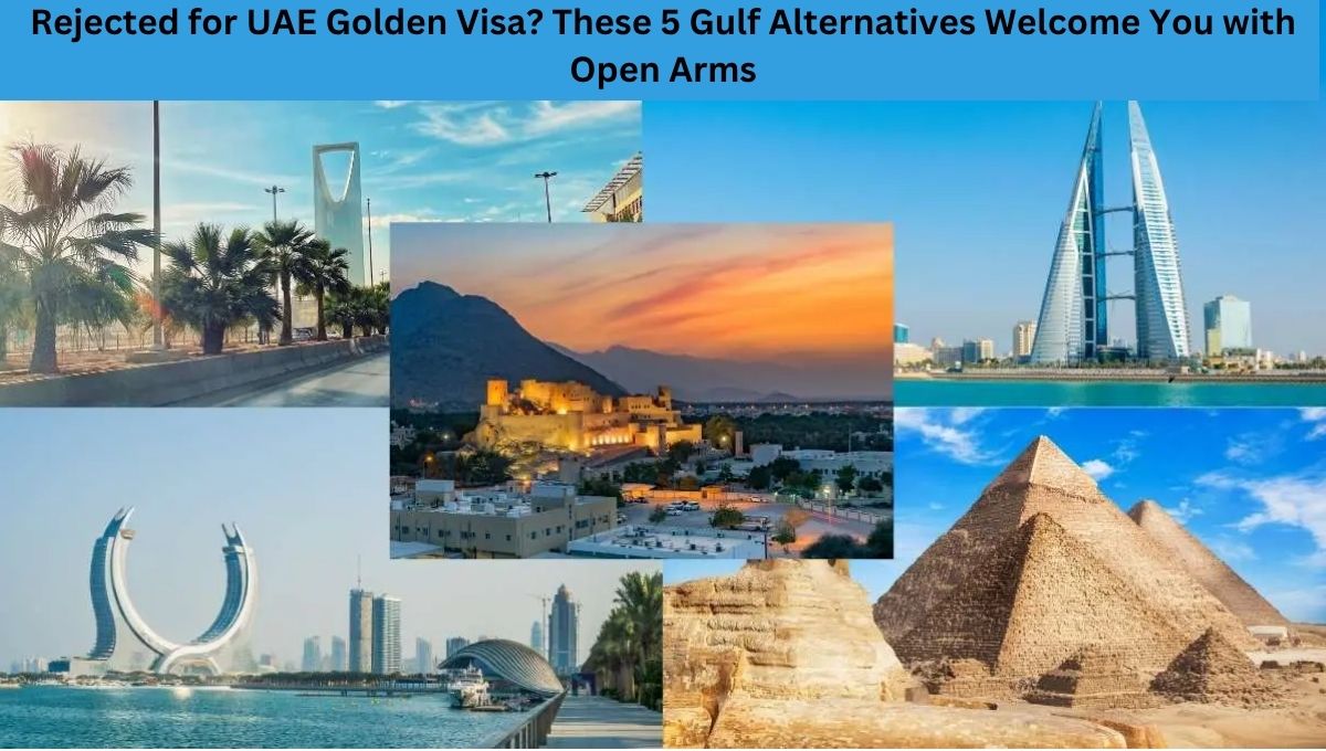 Rejected for UAE Golden Visa? These 5 Gulf Alternatives Welcome You with Open Arms