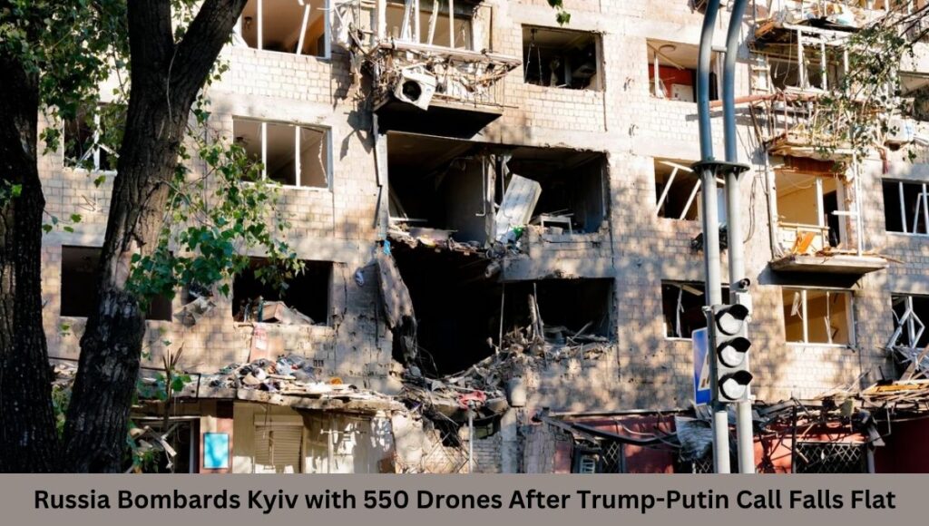 Russia Bombards Kyiv with 550 Drones After Trump-Putin Call Falls Flat