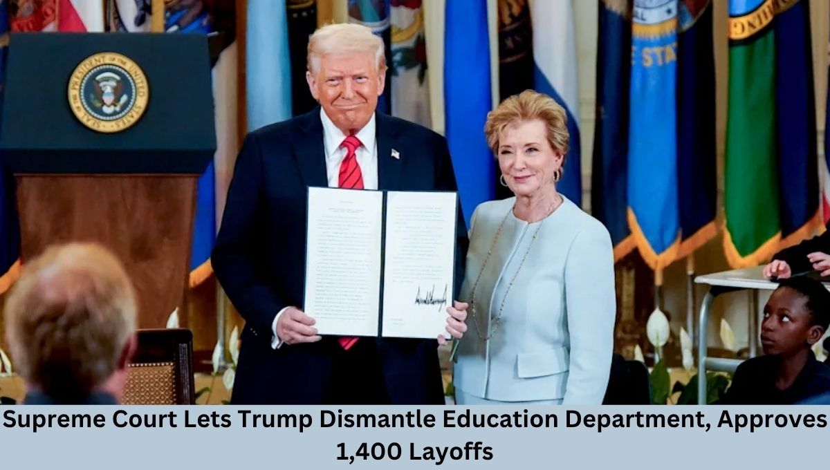 Supreme Court Lets Trump Dismantle Education Department, Approves 1,400 Layoffs