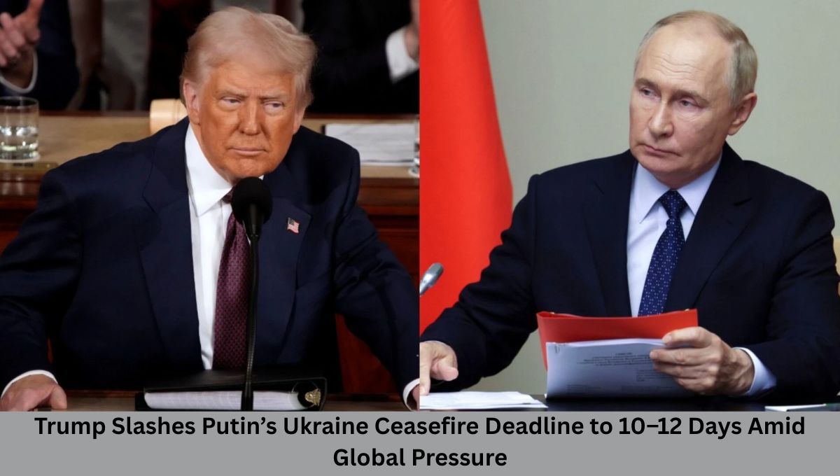 Trump Slashes Putin’s Ukraine Ceasefire Deadline to 10–12 Days Amid Global Pressure