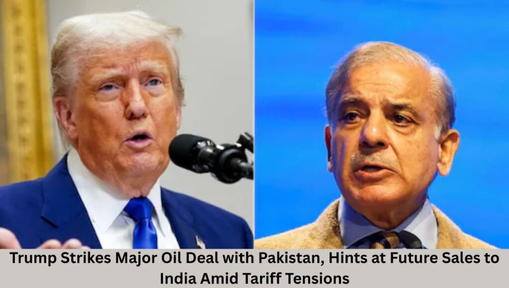 Trump Strikes Major Oil Deal with Pakistan, Hints at Future Sales to India Amid Tariff Tensions