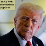 Trump Targets BRICS With 10% Tariffs: A Dollar Defense or Global Disruption?