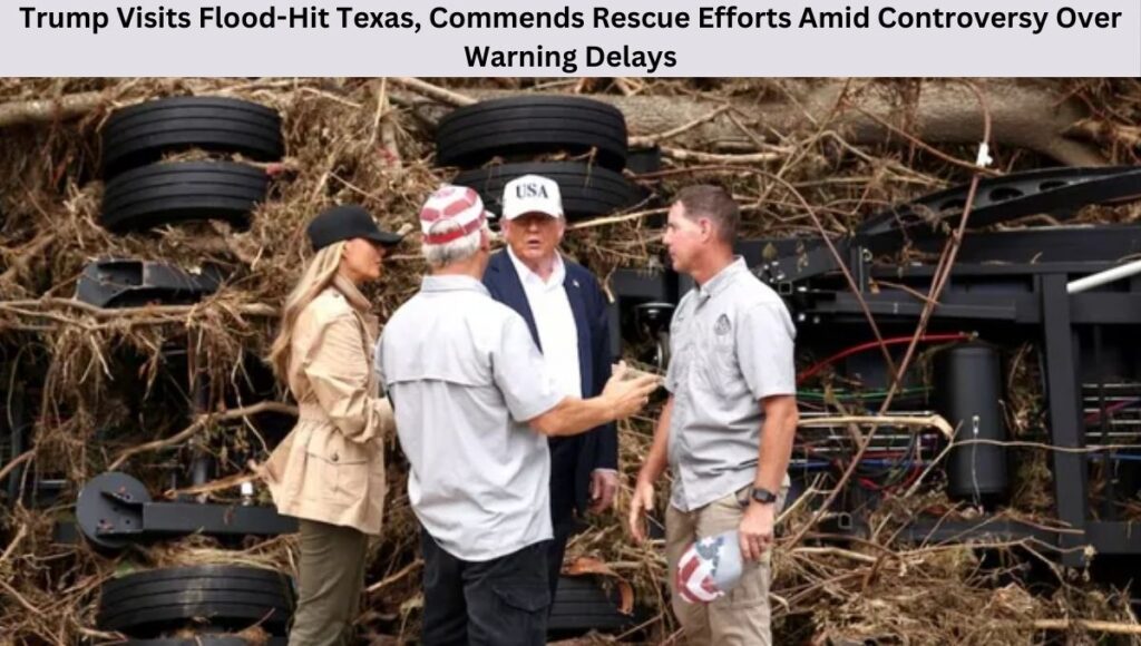 Trump Visits Flood-Hit Texas, Commends Rescue Efforts Amid Controversy Over Warning Delays