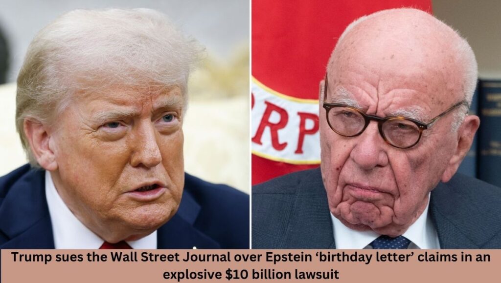 Trump sues the Wall Street Journal over Epstein ‘birthday letter’ claims in an explosive $10 billion lawsuit