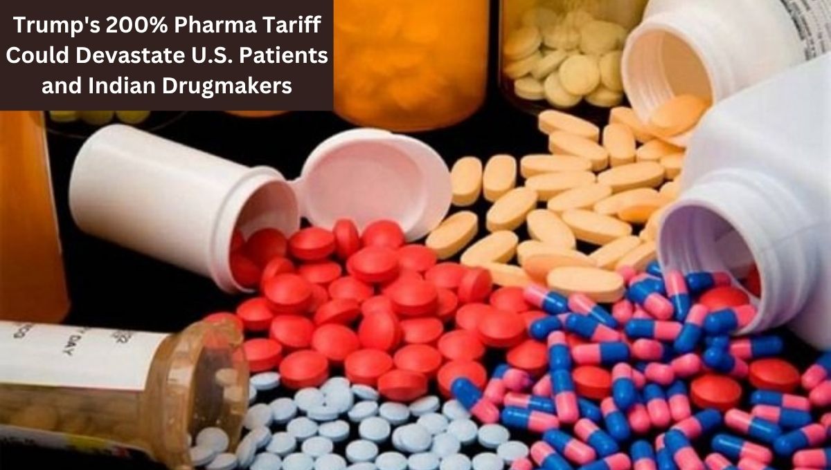 Trump's 200% Pharma Tariff Could Devastate U.S. Patients and Indian Drugmakers