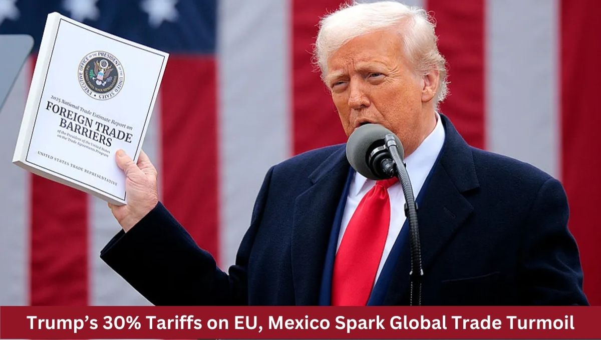 Trump’s 30% Tariffs on EU, Mexico Spark Global Trade Turmoil