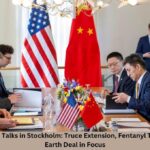 US-China Trade Talks in Stockholm: Truce Extension, Fentanyl Tariffs, and Rare Earth Deal in Focus