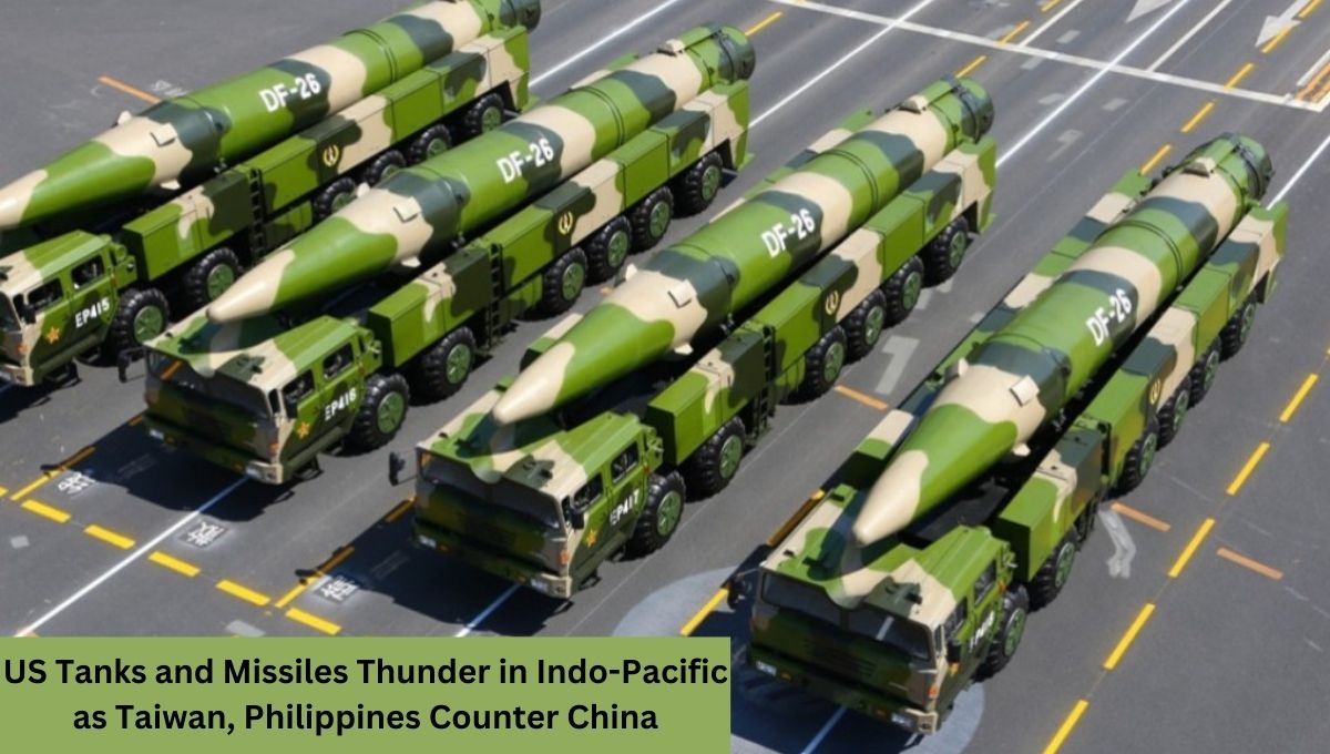 US Tanks and Missiles Thunder in Indo-Pacific as Taiwan, Philippines Counter China