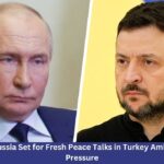 Ukraine and Russia Set for Fresh Peace Talks in Turkey Amid Renewed US Pressure