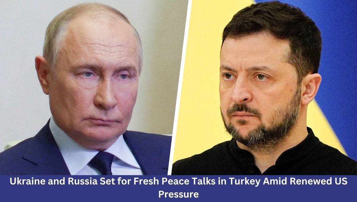 Ukraine and Russia Set for Fresh Peace Talks in Turkey Amid Renewed US Pressure