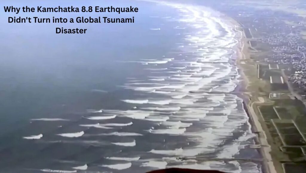 Why the Kamchatka 8.8 Earthquake Didn't Turn into a Global Tsunami Disaster