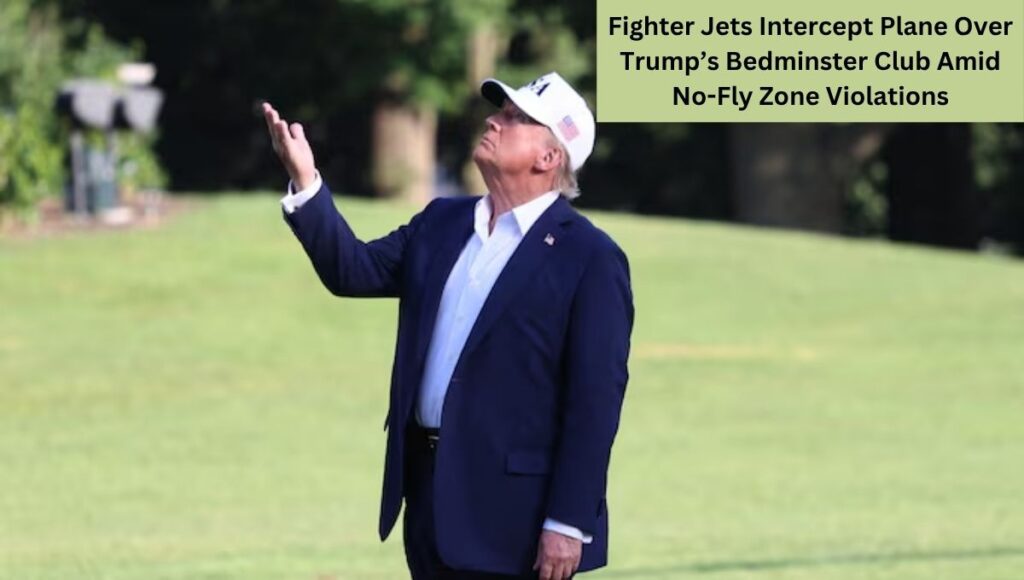 Fighter Jets Intercept Plane Over Trump’s Bedminster Club Amid No-Fly Zone Violations