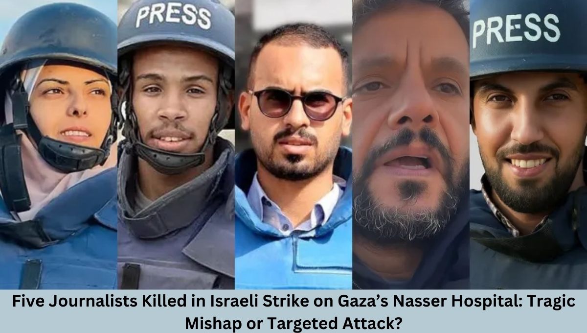 Five Journalists Killed in Israeli Strike on Gaza’s Nasser Hospital: Tragic Mishap or Targeted Attack?