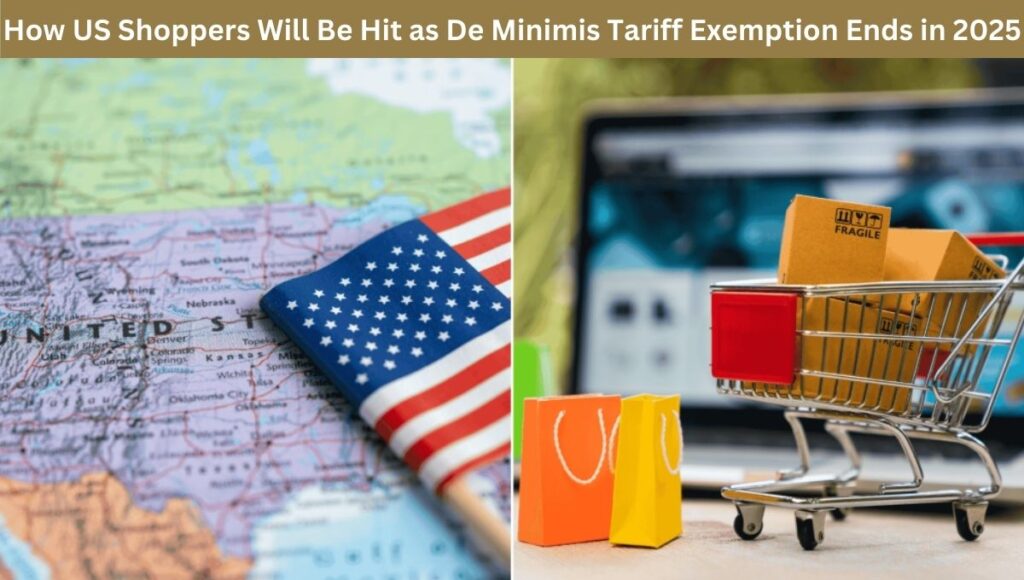 How US Shoppers Will Be Hit as De Minimis Tariff Exemption Ends in 2025