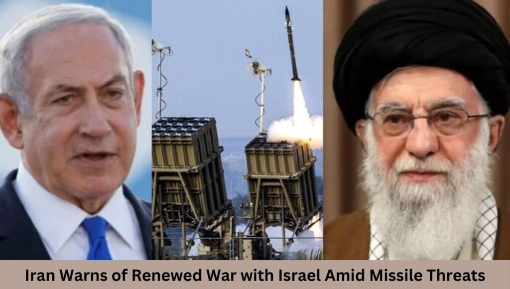 Iran Warns of Renewed War with Israel Amid Missile Threats