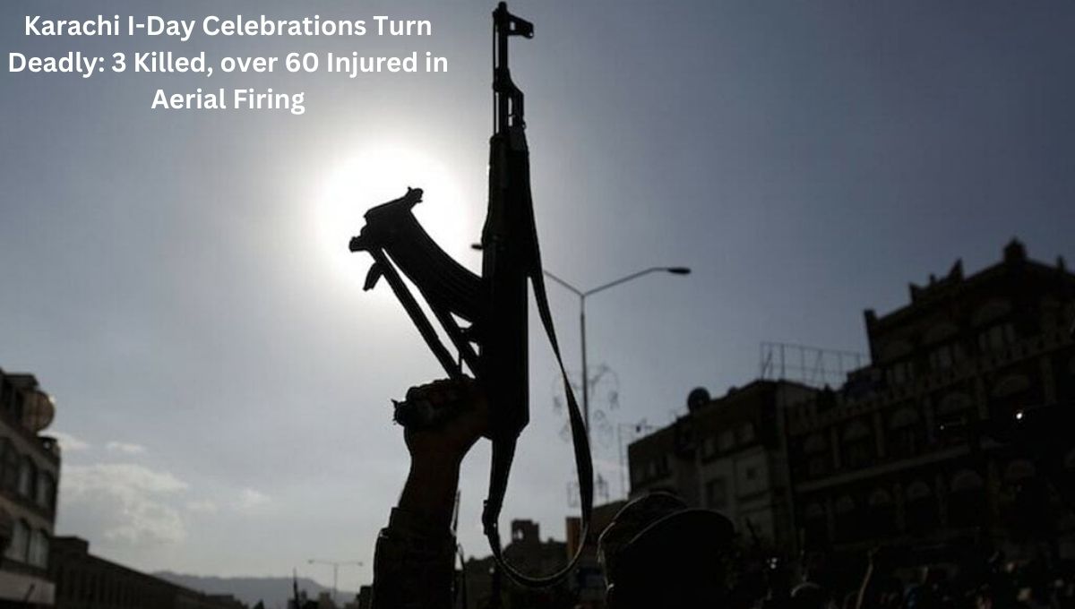 Karachi I-Day Celebrations Turn Deadly: 3 Killed, over 60 Injured in Aerial Firing