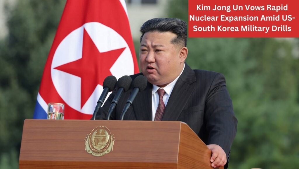 Kim Jong Un Vows Rapid Nuclear Expansion Amid US-South Korea Military Drills