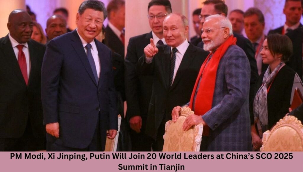 PM Modi, Xi Jinping, Putin Will Join 20 World Leaders at China’s SCO 2025 Summit in Tianjin