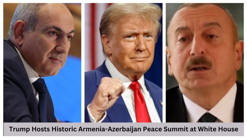 Trump Hosts Historic Armenia-Azerbaijan Peace Summit at White House