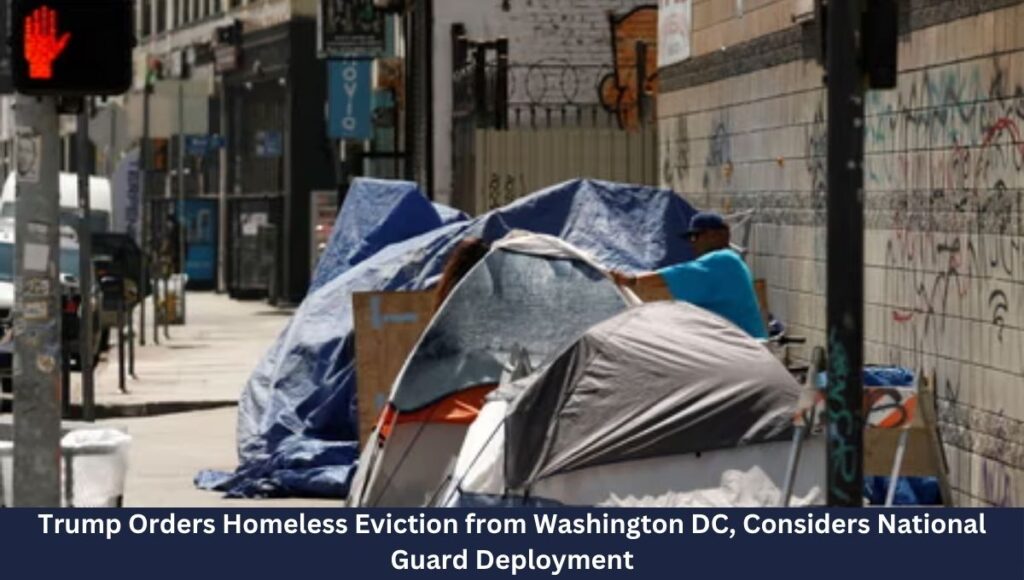 Trump Orders Homeless Eviction from Washington DC, Considers National Guard Deployment
