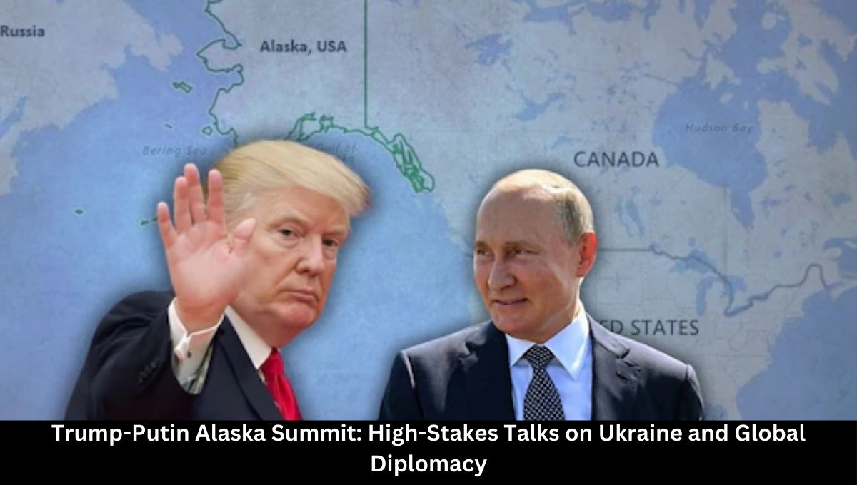 Trump-Putin Alaska Summit: High-Stakes Talks on Ukraine and Global Diplomacy
