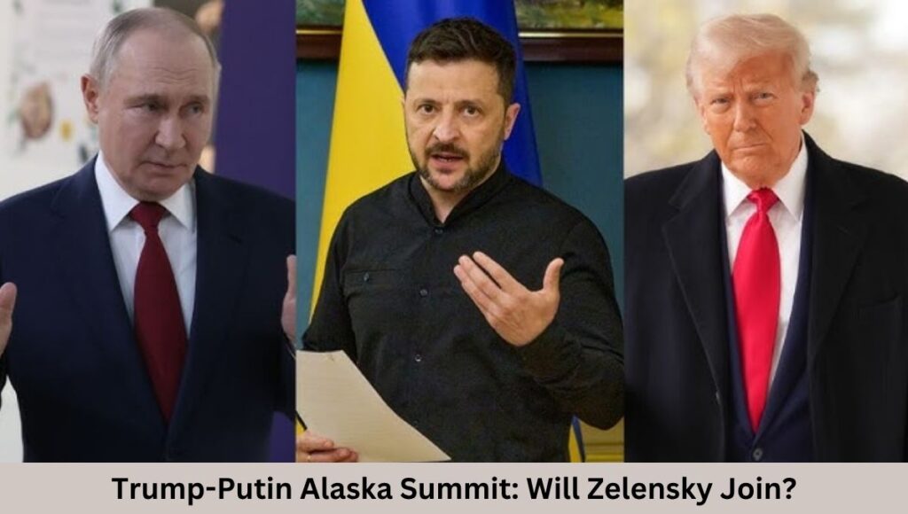 Trump-Putin Alaska Summit: Will Zelensky Join?