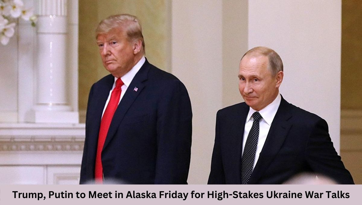 Trump, Putin to Meet in Alaska Friday for High-Stakes Ukraine War Talks
