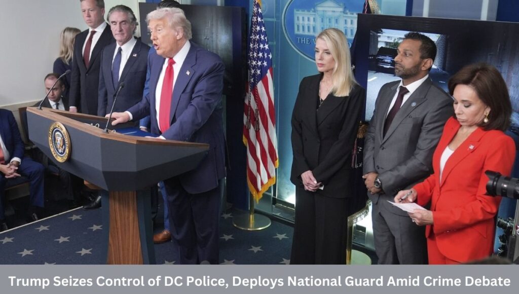 Trump Seizes Control of DC Police, Deploys National Guard Amid Crime Debate