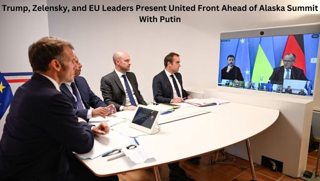 Trump, Zelensky, and EU Leaders Present United Front Ahead of Alaska Summit With Putin