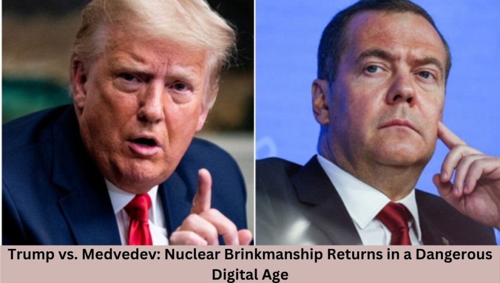 Trump vs. Medvedev: Nuclear Brinkmanship Returns in a Dangerous Digital Age