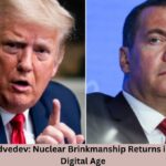 Trump vs. Medvedev: Nuclear Brinkmanship Returns in a Dangerous Digital Age