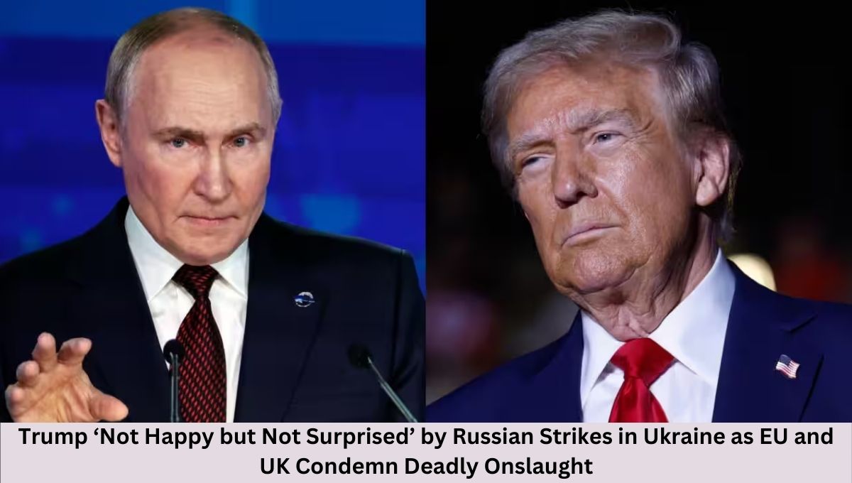 Trump ‘Not Happy but Not Surprised’ by Russian Strikes in Ukraine as EU and UK Condemn Deadly Onslaught