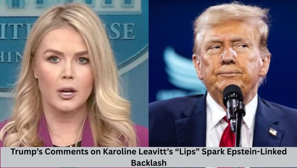 Trump’s Comments on Karoline Leavitt’s “Lips” Spark Epstein-Linked Backlash