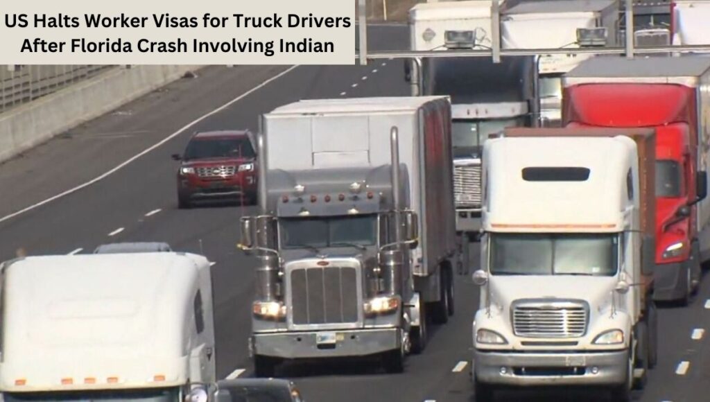 US Halts Worker Visas for Truck Drivers After Florida Crash Involving Indian