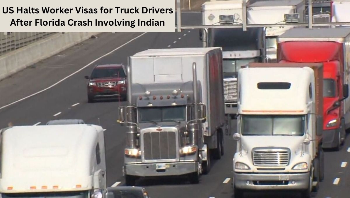 US Halts Worker Visas for Truck Drivers After Florida Crash Involving Indian