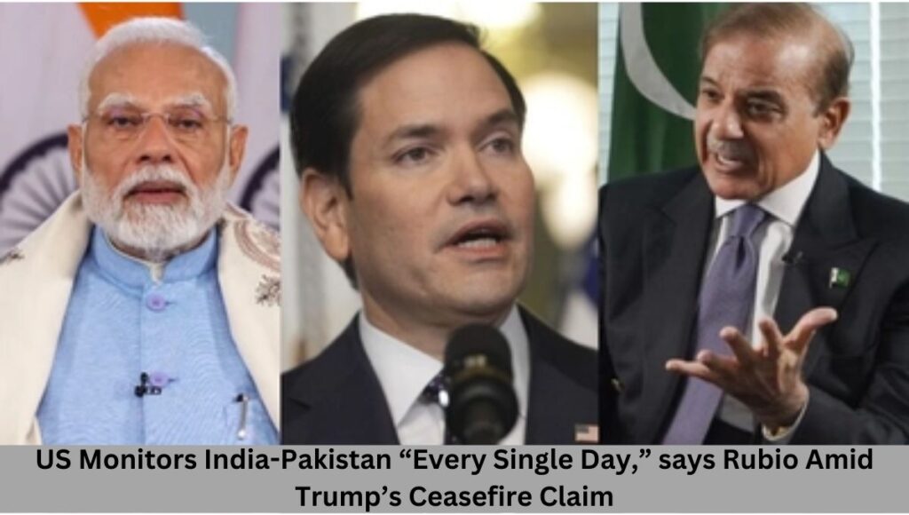 US Monitors India-Pakistan “Every Single Day,” says Rubio Amid Trump’s Ceasefire Claim