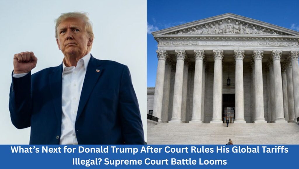 What’s Next for Donald Trump After Court Rules His Global Tariffs Illegal? Supreme Court Battle Looms
